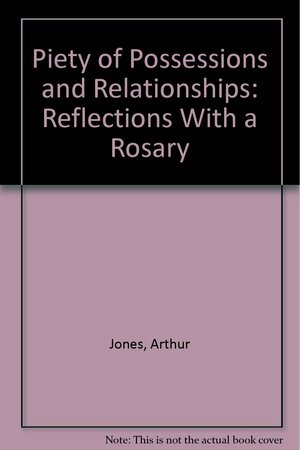 Reassessing: Piety of Possessions and Relationships: Reflections With A Rosary by Arthur Jones