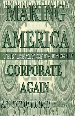 Making America Corporate Again: The Treaty Of Friendship by Anthony Martin