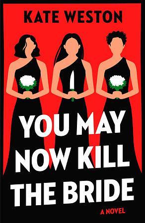 You May Now Kill the Bride: A Novel by Kate Weston