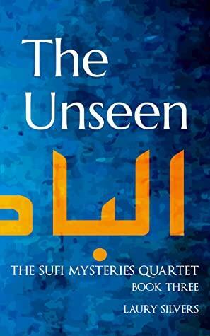 The Unseen: A Sufi Mystery by Laury Silvers