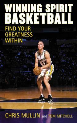 Winning Spirit Basketball: Find Your Greatness Within by Tom Mitchell, Chris Mullin