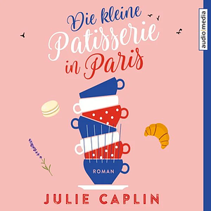 Die kleine Patisserie in Paris by Julie Caplin
