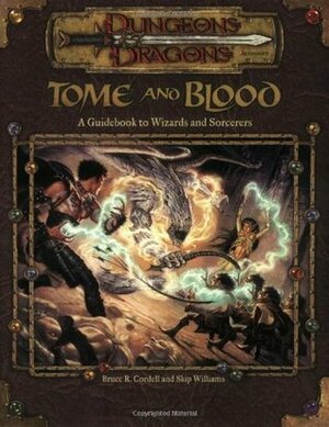 Tome and Blood: A Guidebook to Wizards and Sorcerers (Dungeons & Dragons d20 3.0 Fantasy Roleplaying) by Skip Williams, Bruce R. Cordell