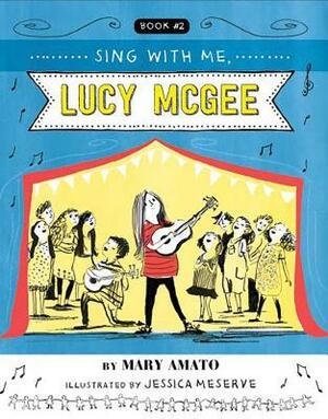 Sing with Me, Lucy McGee by Mary Amato, Jessica Meserve