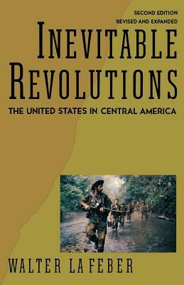 Inevitable Revolutions: The United States in Central America by Walter LaFeber