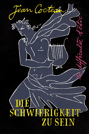 Die Schwierigkeit, zu sein by Jean Cocteau