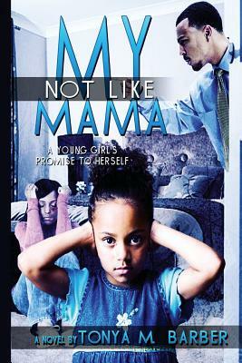 Not Like My Mama by Tonya M. Barber