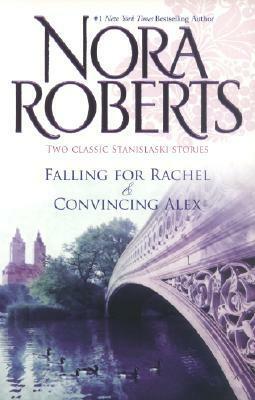 Falling for Rachel / Convincing Alex by Nora Roberts