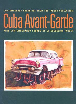 Cuba Avant-Garde: Contemporary Cuban Art From The Farber Collection / Arte Contemporaneo Cubano de la Coleccion Farber by Kerry Oliver-Smith, Abelardo Mena Chicuri, Magda Gonzalez Alfonso