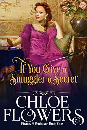 If You Give a Smuggler a Secret by Chloe Flowers