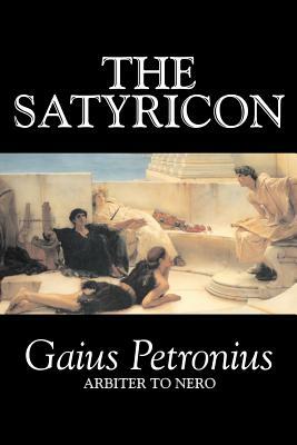 The Satyricon by Petronius Arbiter, Fiction, Classics by Petronius Arbiter, Gaius Petronius Arbiter