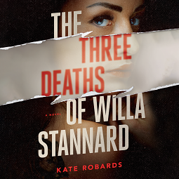 The Three Deaths of Willa Stannard by Kate Robards