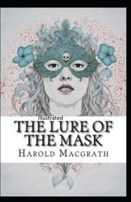 The Lure of the Mask Illustrated by Harold Macgrath