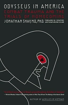 Odysseus in America: Combat Trauma and the Trials of Homecoming by Jonathan Shay