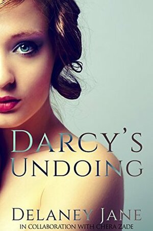 Darcy's Undoing by Delaney Jane, Chera Zade