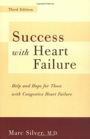 Success With Heart Failure Revised: Help And Hope For Those With Congestive Heart Failure by Marc Silver