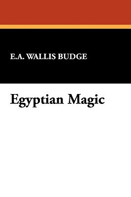 Egyptian Magic by E. A. Wallis Budge