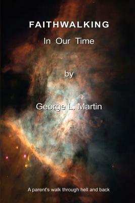 Faithwalking in Our Time by George Martin