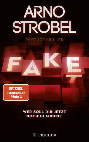 Fake - Wer soll dir jetzt noch glauben?: Psychothriller | Nervenkitzel pur von Nr.1-Bestsellerautor Arno Strobel by Arno Strobel