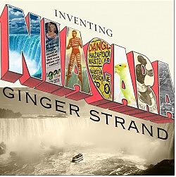 Inventing Niagara: Beauty, Power and Lies by Ginger Strand