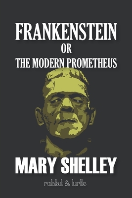 Frankenstein: Or the Modern Prometheus by Mary Shelley