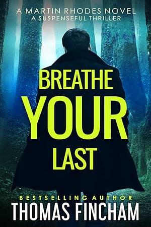 Breathe Your Last: A Suspenseful Thriller by Thomas Fincham, Thomas Fincham