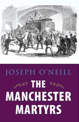 The Manchester Martyrs by Joseph O'Neill