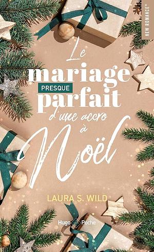 Le mariage presque parfait d'une accro à Noël by Laura S. Wild