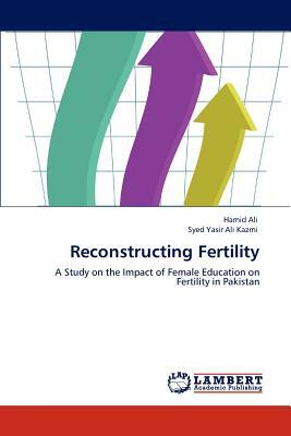 Reconstructing Fertility by Hamid Ali, Syed Yasir Ali Kazmi