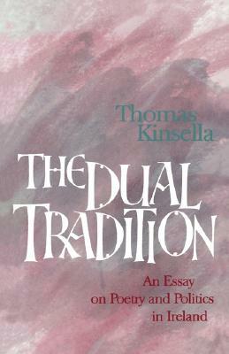 The Dual Tradition: An Essay on Poetry and Politics in Ireland by Thomas Kinsella