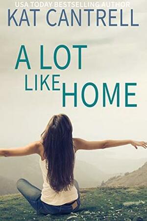 A Lot Like Home by Kat Cantrell