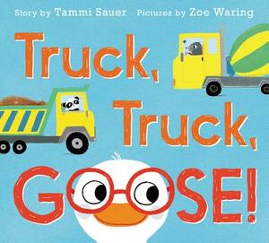 Truck, Truck, Goose! by Tammi Sauer