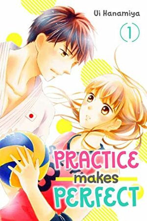 Practice Makes Perfect, Vol. 1 by Ui Hanamiya