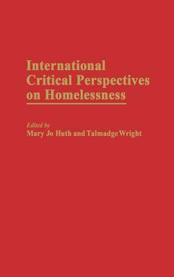 International Critical Perspectives on Homelessness by J. Talmadge Wright, Mary Jo Huth