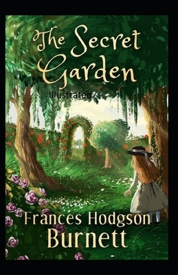 The Secret Garden Illustrated by Frances Hodgson Burnett