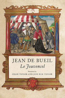 Jean de Bueil: Le Jouvencel: Literature and Warfare in the Late Middle Ages by Craig Taylor, Jane H M Taylor