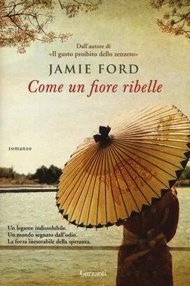 Come un fiore ribelle by Jamie Ford