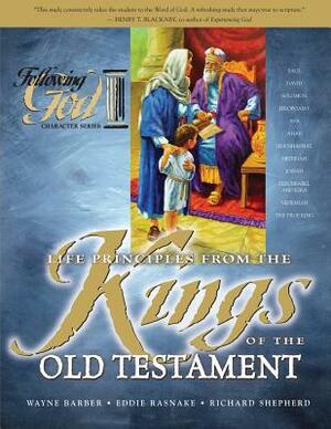 Life Principles from the Kings of the Old Testament by Richard Shepherd, Wayne Barber, Eddie Rasnake
