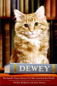 Dewey: The Small-Town Library Cat Who Touched the World by Vicki Myron, Bret Witter