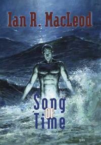 Song of Time by Ian R. MacLeod