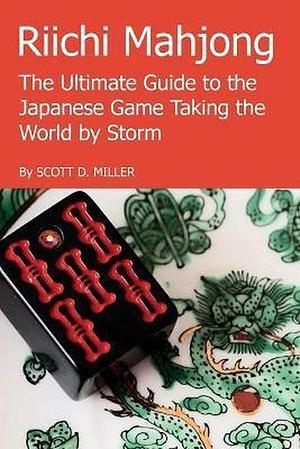 Riichi Mahjong : the ultimate guide to the Japanese game taking the world by storm by Scott D. Miller
