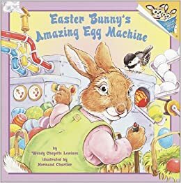Easter Bunny's Amazing Egg Machine by Wendy Cheyette Lewison