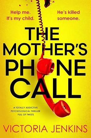 The Mother's Phone Call: A totally addictive psychological thriller full of twists by Victoria Jenkins, Victoria Jenkins