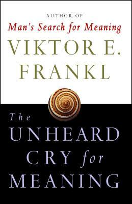 Unheard Cry for Meaning by Viktor Emil Frankl