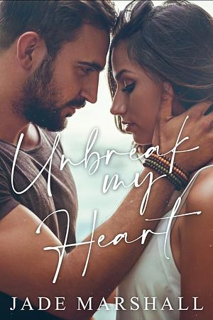 Unbreak My Heart by Jade Marshall