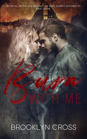 Burn With Me by Brooklyn Cross