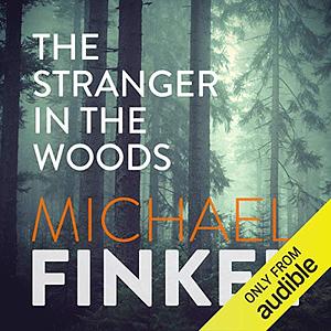 The Stranger in the Woods: The Extraordinary Story of the Last True Hermit by Michael Finkel