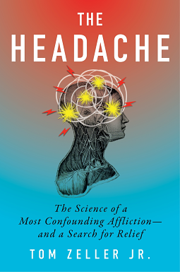 The Headache: The Science of a Most Confounding Affliction--And a Search for Relief by Tom Zeller Jr.