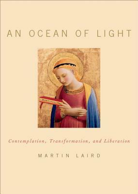 An Ocean of Light: Contemplation, Transformation, and Liberation by Martin Laird