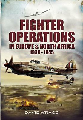 Fighter Operations in Europe & North Africa 1939-1945 by David Wragg